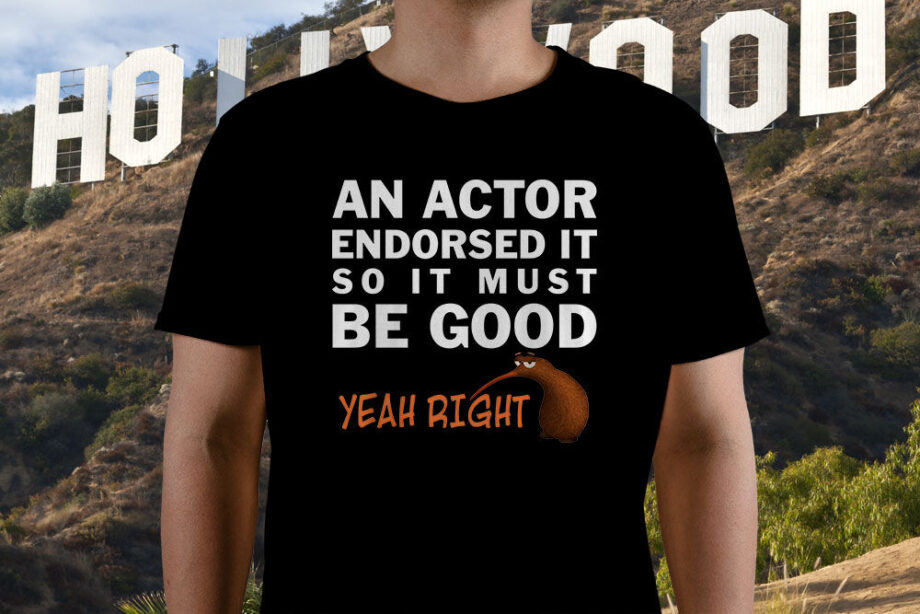 An Actor Endorsed It So It Must Be Good