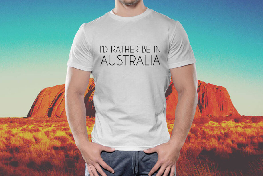 I'd Rather Be In Australia T-Shirt