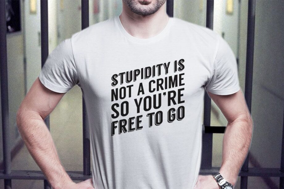 Stupidity Is Not A Crime T-Shirt