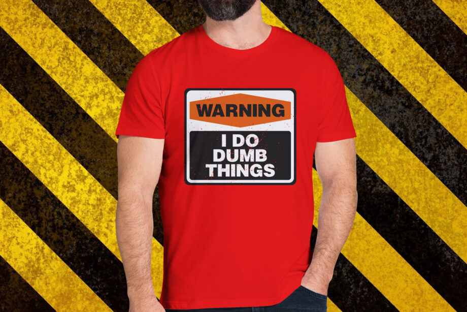 Warning I Do Dumb Things T-Shirt