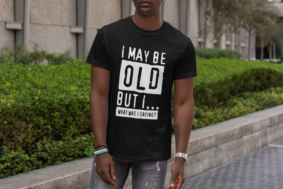 I May Be Old T-Shirt