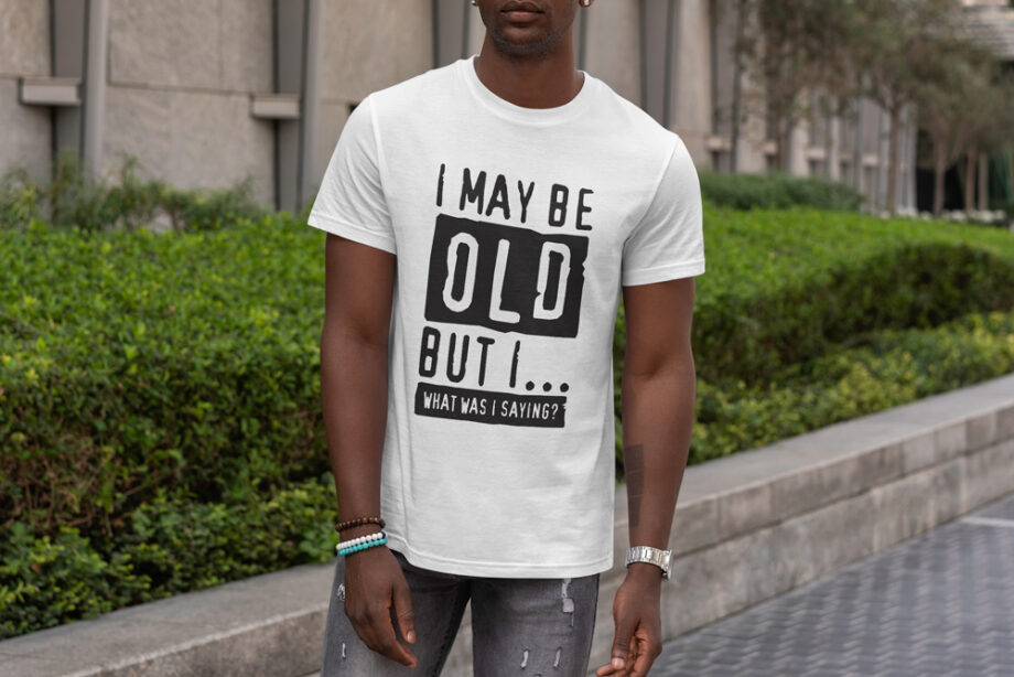 I May Be Old T-Shirt