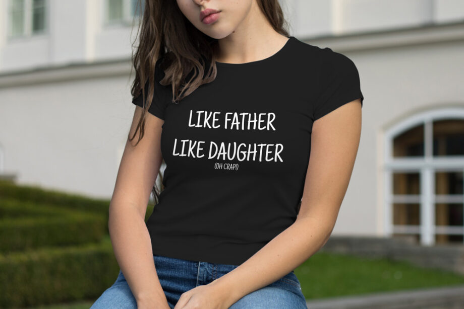 Like Father Like Daughter T-Shirt